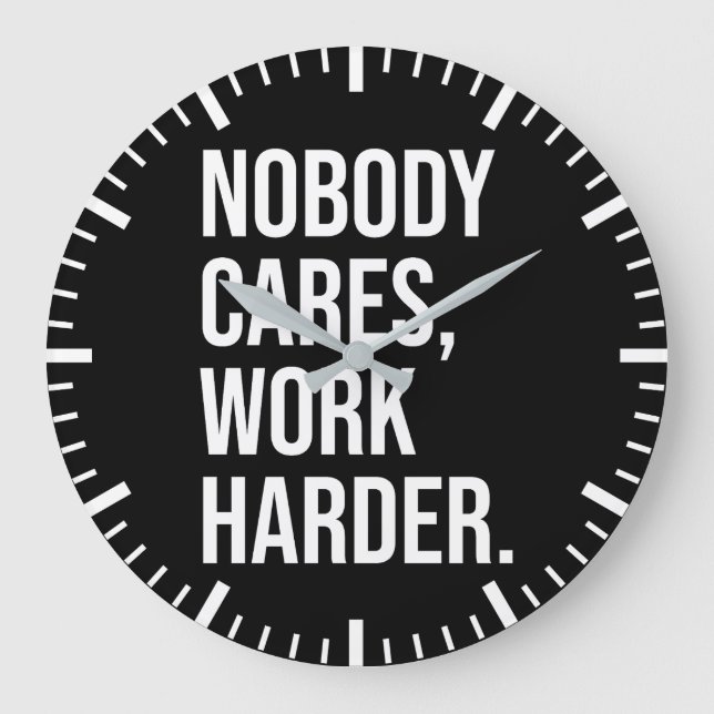Nobody Cares, Work Harder - Motivational Large Clock (Front)