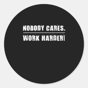 Nobody Cares Work Harder Motivational Ness Workout Classic Round Sticker