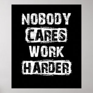 Nobody Cares Work Harder Motivational Poster