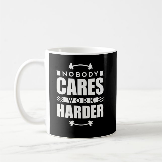 Nobody Cares Work Harder Motivational Quote Coffee Mug (Left)