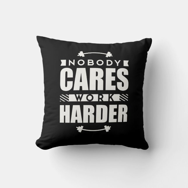 Nobody Cares Work Harder Motivational Quote Cushion (Front)