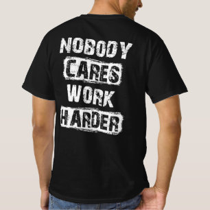 Nobody Cares Work Harder Motivational T-Shirt