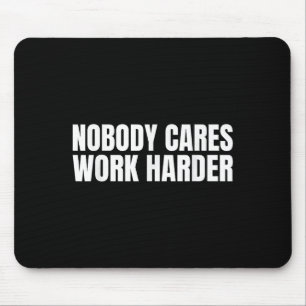 Nobody Cares Work Harder Motivational Workout Gym Mouse Pad