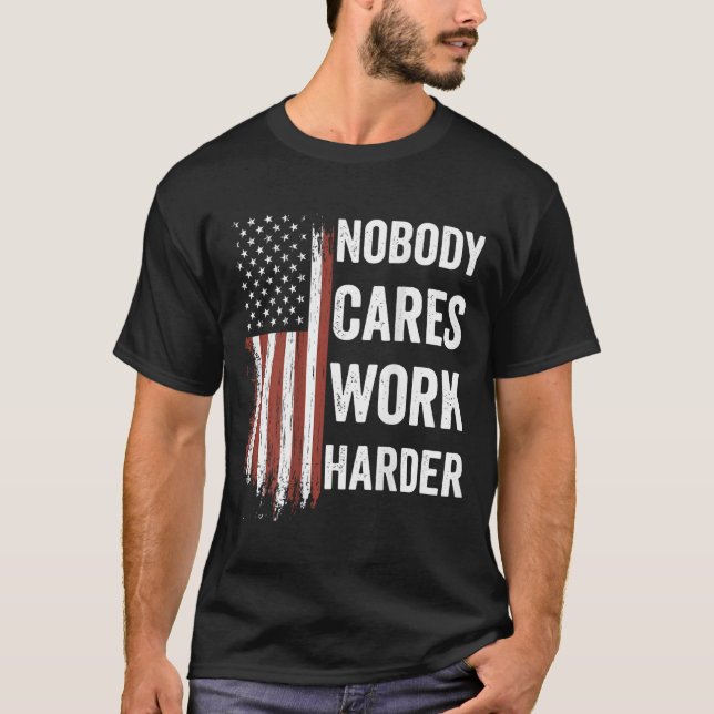 Nobody Cares Work Harder Motivational Workout Gym  T-Shirt (Front)