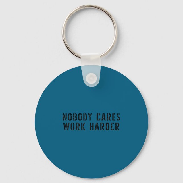 Nobody Cares Work Harder Motivational Workout  Key Ring (Front)