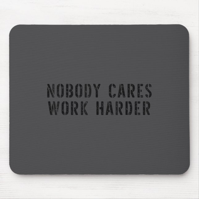 Nobody Cares Work Harder Motivational Workout  Mouse Pad (Front)