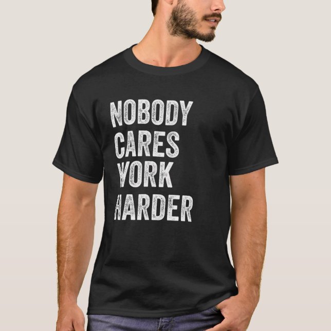 Nobody Cares Work Harder, Motivational Workout T-Shirt (Front)