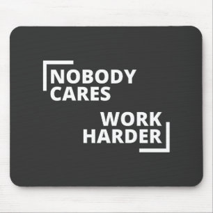 Nobody Cares Work Harder Mouse Pad