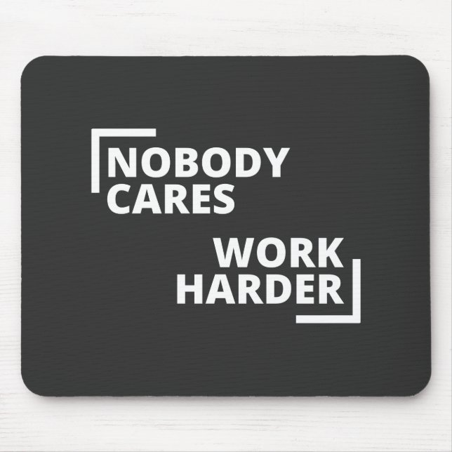 Nobody Cares Work Harder Mouse Pad (Front)