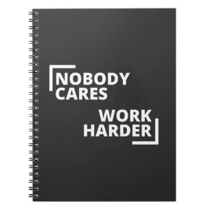 Nobody Cares Work Harder Notebook