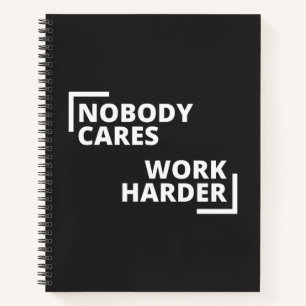 Nobody Cares Work Harder Notebook