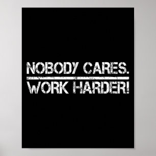 Nobody Cares Work Harder Retro Shirt-gym Motivatio Poster