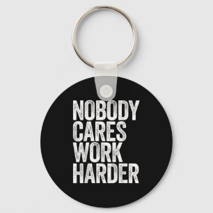 Nobody Cares Work Harder Shirt Men Women Motivatio Key Ring