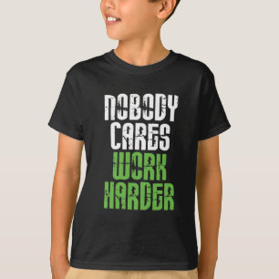 Nobody Cares Work Harder T-Shirt