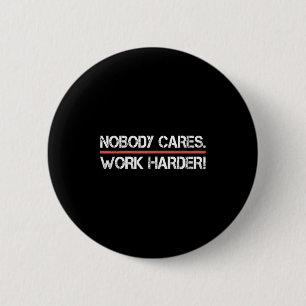 Nobody Cares Work Harder Tee Shirt- Insration Moti 6 Cm Round Badge