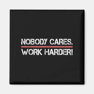 Nobody Cares Work Harder Tee Shirt- Insration Moti Magnet
