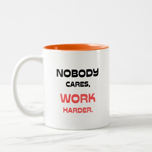 Nobody Cares, Work Harder Two-Tone Coffee Mug (Left)
