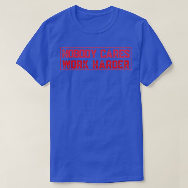 Nobody Cares Work Harder Vintage  T-Shirt (Design Front)