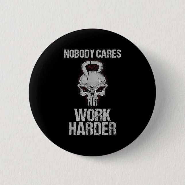 Nobody Cares Work Harder Workout Gym Motivation Gi 6 Cm Round Badge (Front)