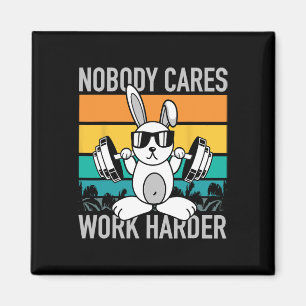 Nobody Cares Work Harder - Workout Motivation Fitn Magnet