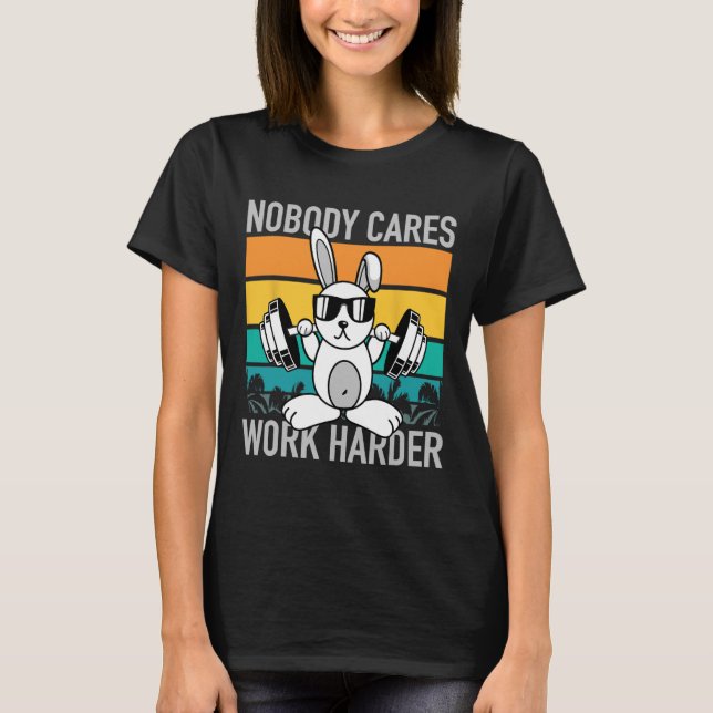 Nobody Cares Work Harder - Workout Motivation Fitn T-Shirt (Front)