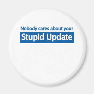 Nobody cares your stupid update magnet