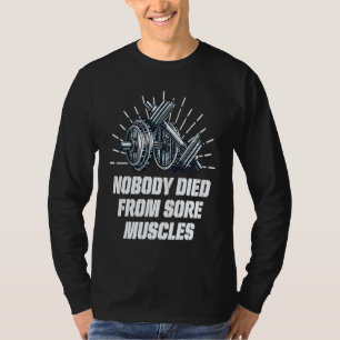 Nobody Died from Sore Muscles Workout Humor Gym T-Shirt