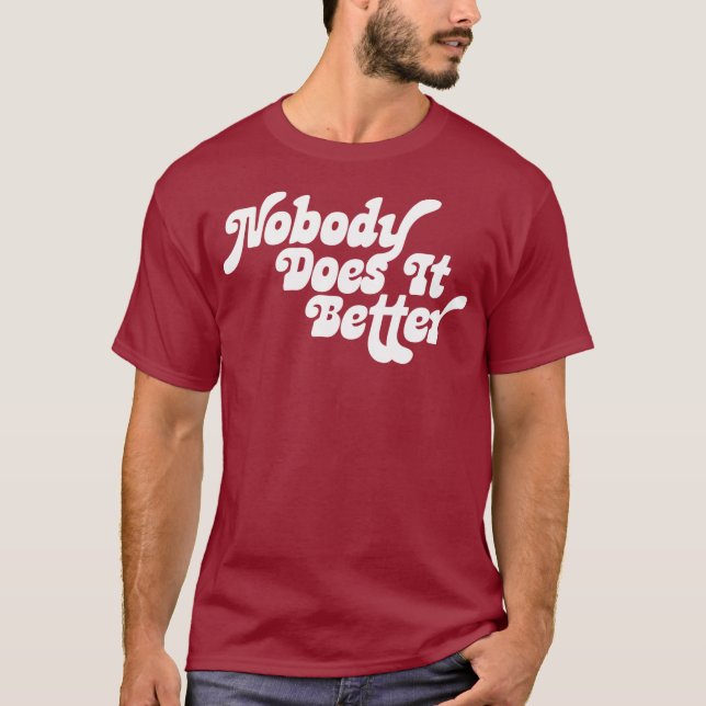 Nobody Does it Better T-Shirt (Front)