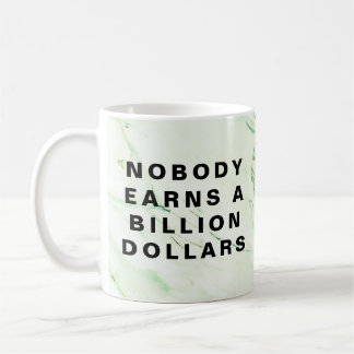 Nobody Earns a Billion Dollars Coffee Mug