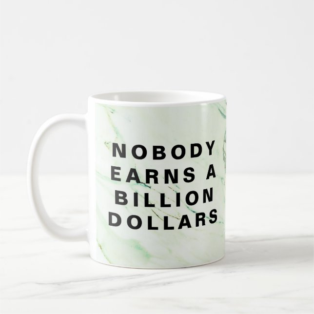 Nobody Earns a Billion Dollars Coffee Mug (Left)