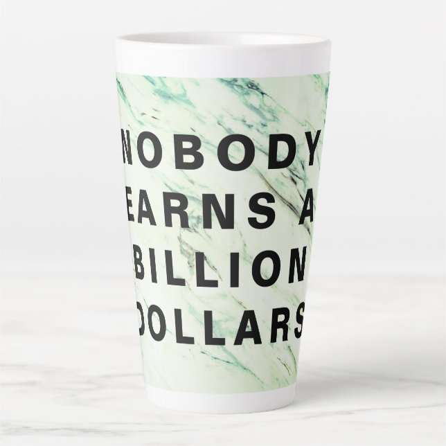 Nobody Earns a Billion Dollars Latte Mug (Front)