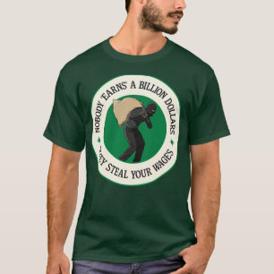 Nobody Earns A Billion Dollars They Steal Your Wag T-Shirt
