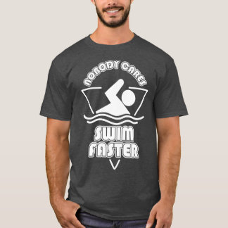 Nobody es Swim Faster T-Shirt