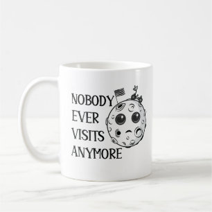 Nobody Ever Visits Anymore Moonlanding Space Funny Coffee Mug
