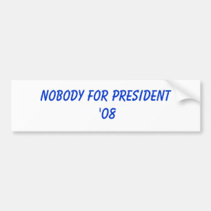 Nobody for President  '08 Bumper Sticker