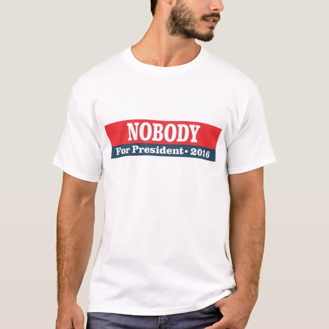 Nobody for president 2016 T-Shirt (Front)