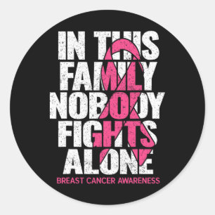 Nobody In This Family Fights Alone Breast Cancer A Classic Round Sticker