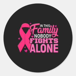 Nobody In This Family Fights Alone Breast Cancer A Classic Round Sticker
