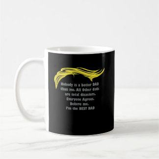 Nobody is a Better Dad than Me - Trump Dad Coffee Mug