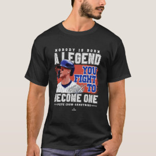 Nobody is Born A Legend Pete Crow Armstrong Chicag T-Shirt