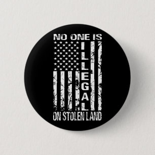 Nobody Is Illegal On Stolen Land America Immigrant 6 Cm Round Badge