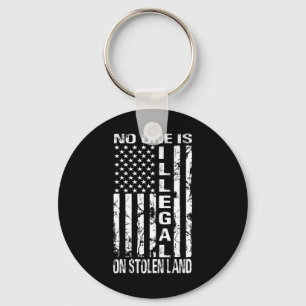 Nobody Is Illegal On Stolen Land America Immigrant Key Ring