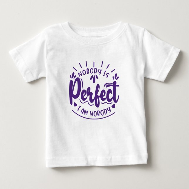 Nobody is Perfect and I am Nobody Funny  Baby T-Shirt (Front)