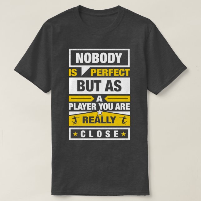 Nobody Is Perfect but as a Volleyball Player You A T-Shirt (Design Front)