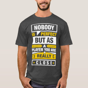 Nobody Is Perfect but as a Volleyball Player You A T-Shirt