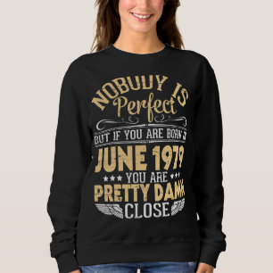 Nobody Is Perfect But If You Are Born In June 1979 Sweatshirt