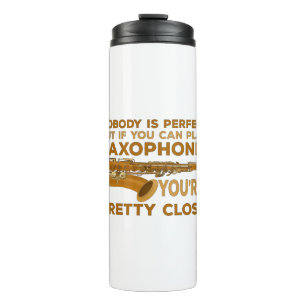Nobody Is Perfect But if You Can Play Saxophone Yo Thermal Tumbler