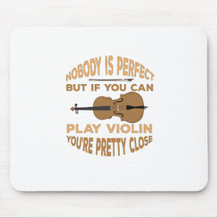 Nobody is Perfect But if You Can Play Violin You'r Mouse Pad