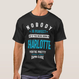 Nobody is Perfect But If You Were Born Charlotte T-Shirt