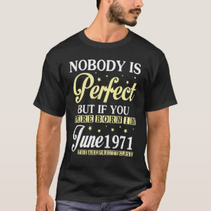 Nobody Is Perfect But If You Were Born In June 197 T-Shirt